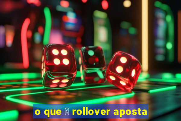 o que 茅 rollover aposta