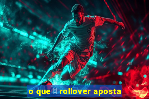 o que 茅 rollover aposta