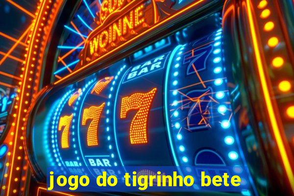 jogo do tigrinho bete