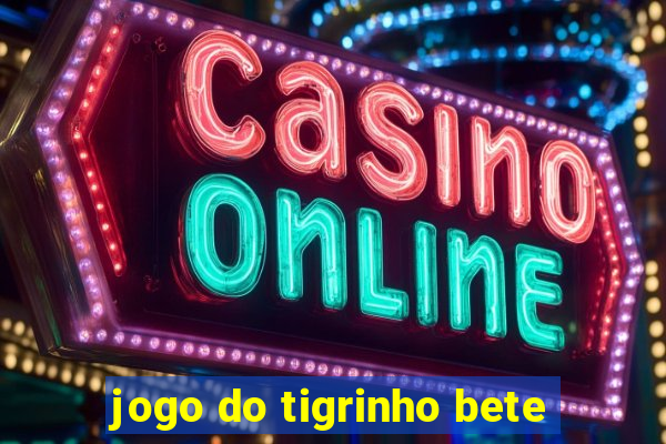 jogo do tigrinho bete