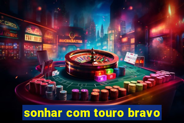 sonhar com touro bravo