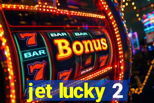 jet lucky 2