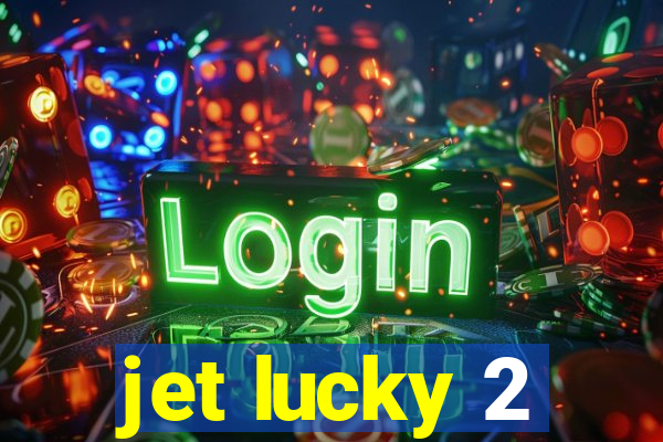 jet lucky 2