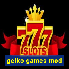 geiko games mod