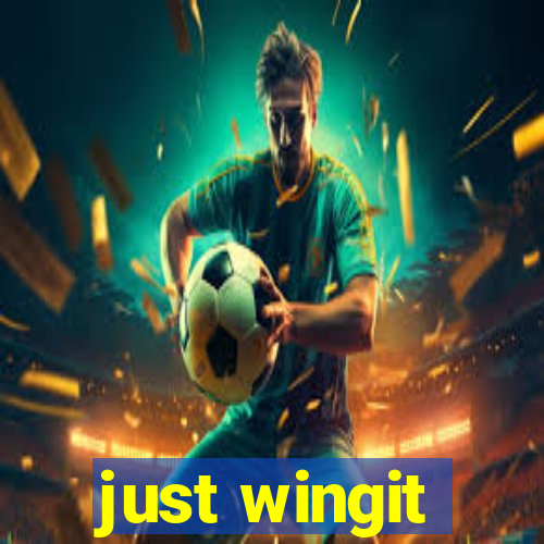 just wingit