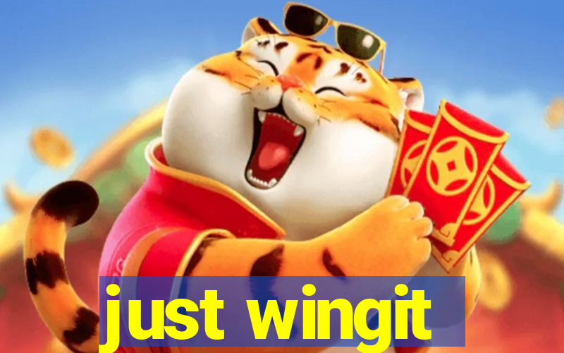 just wingit