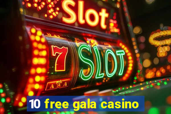 10 free gala casino