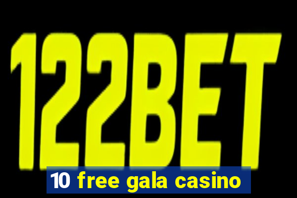 10 free gala casino