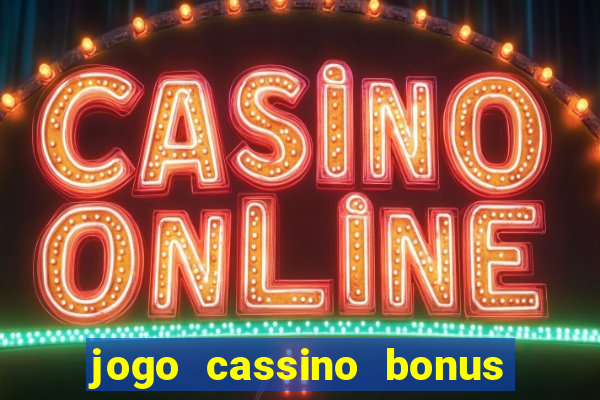 jogo cassino bonus de cadastro