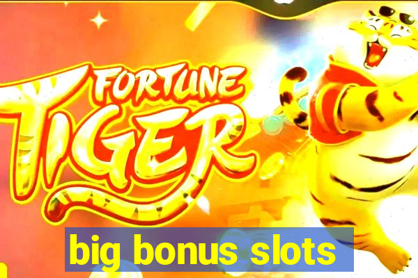 big bonus slots