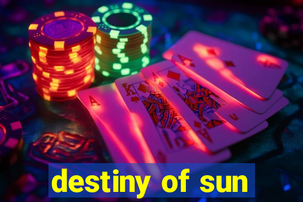 destiny of sun