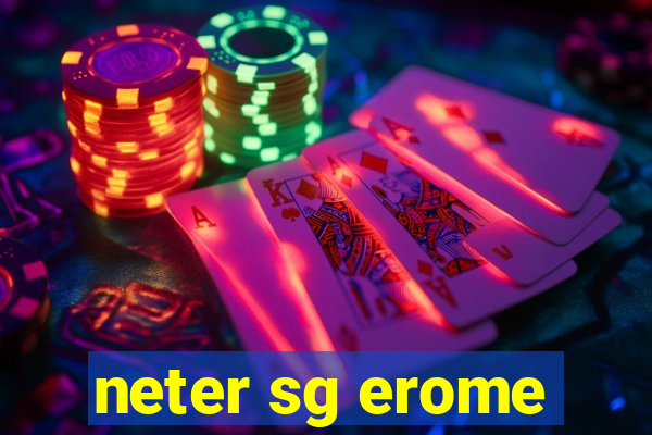 neter sg erome