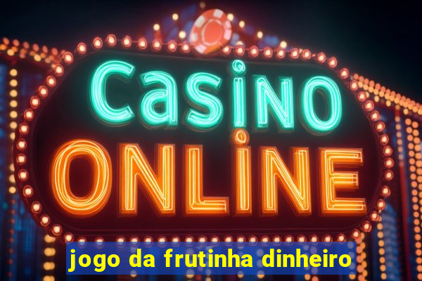 jogo da frutinha dinheiro