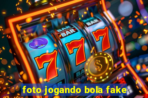 foto jogando bola fake