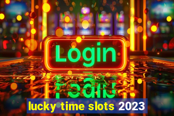 lucky time slots 2023