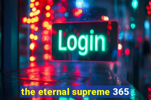 the eternal supreme 365