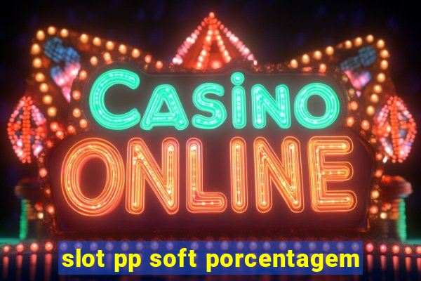 slot pp soft porcentagem