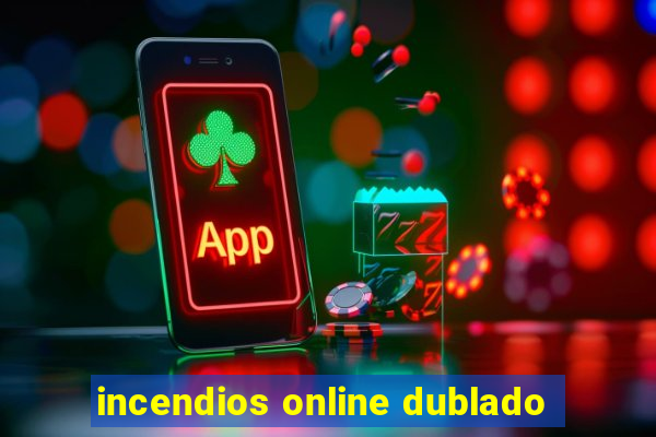 incendios online dublado