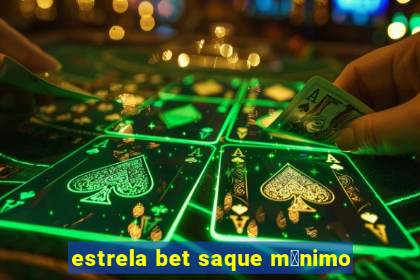 estrela bet saque m铆nimo