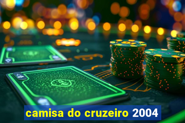 camisa do cruzeiro 2004