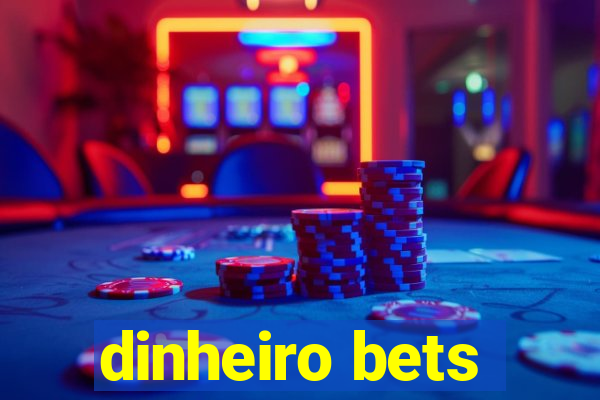 dinheiro bets