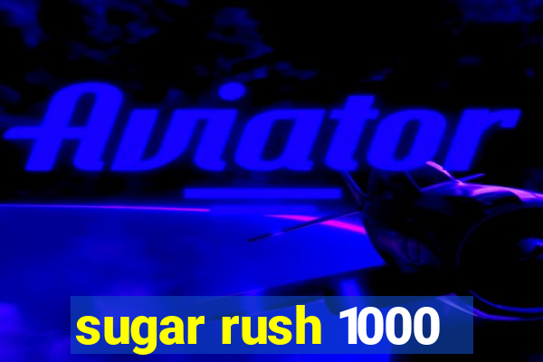 sugar rush 1000