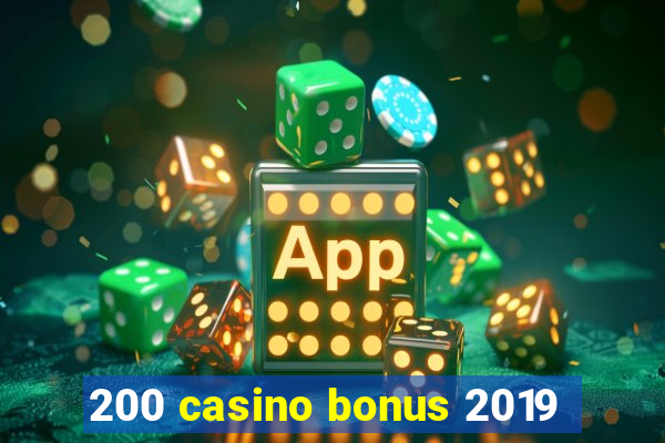 200 casino bonus 2019