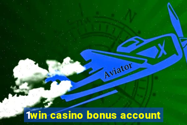 1win casino bonus account