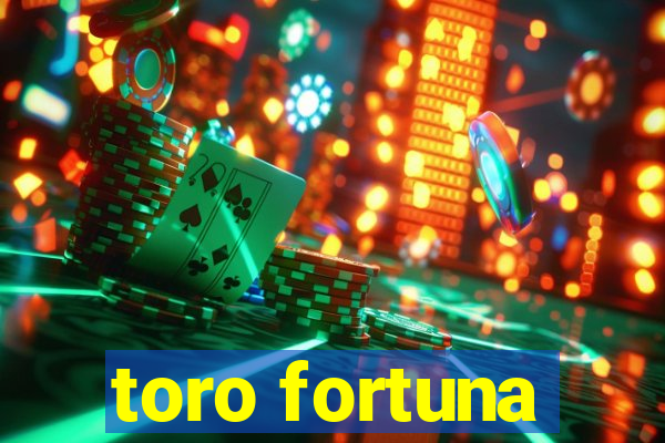 toro fortuna