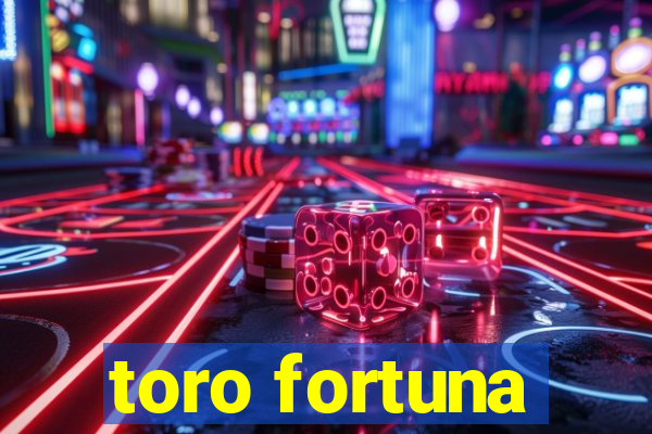 toro fortuna