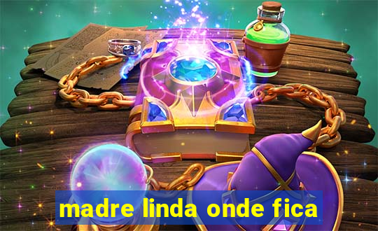 madre linda onde fica