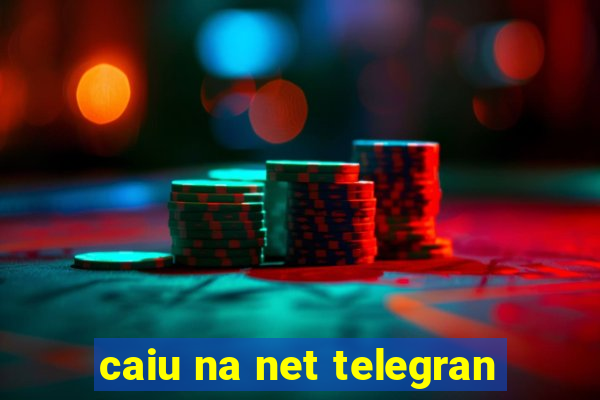 caiu na net telegran