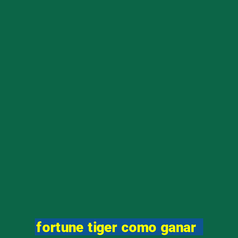 fortune tiger como ganar