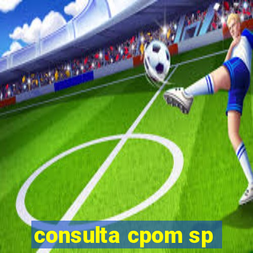 consulta cpom sp