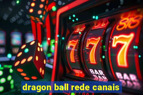 dragon ball rede canais