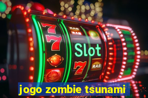 jogo zombie tsunami