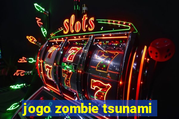 jogo zombie tsunami