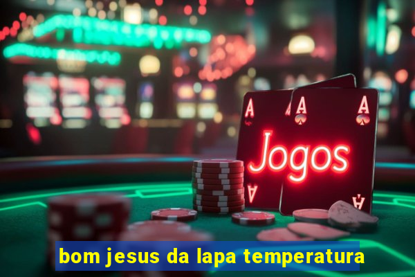 bom jesus da lapa temperatura