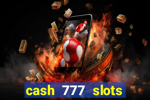 cash 777 slots paga mesmo