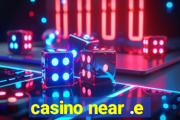 casino near .e