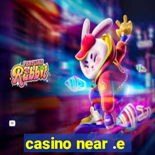 casino near .e