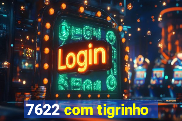 7622 com tigrinho