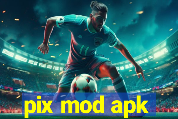 pix mod apk