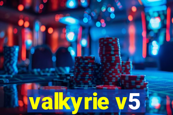 valkyrie v5