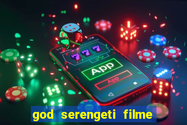 god serengeti filme completo dublado