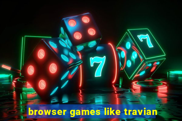 browser games like travian