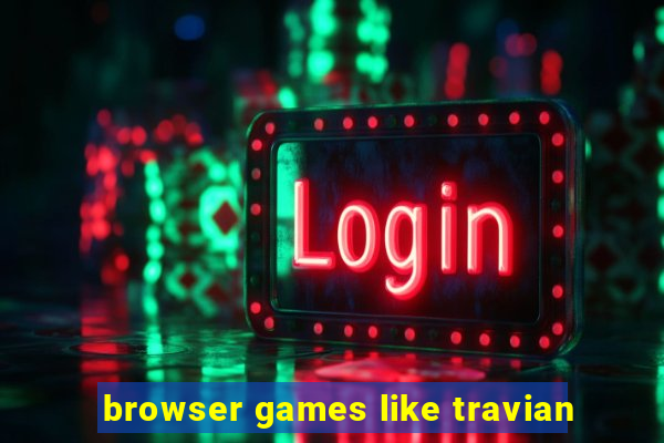 browser games like travian