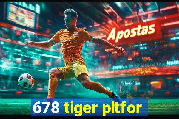 678 tiger pltfor