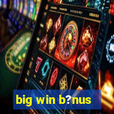 big win b?nus