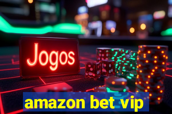 amazon bet vip